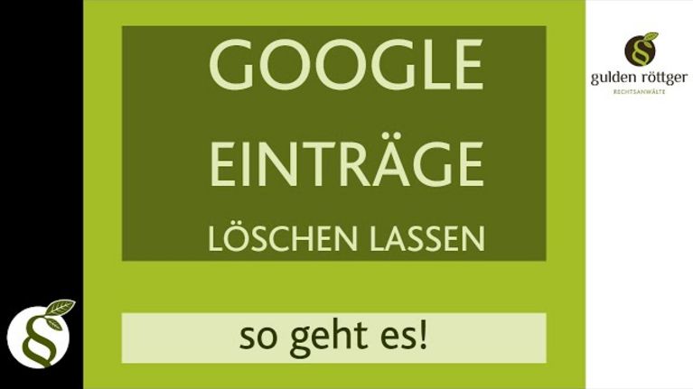 YouTube Video: Google Einträge löschen lassen - wie gehe ich vor?